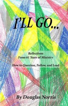 Paperback I'll Go: Reflections From My 61 Years of Ministry On How to Question, Follow and Lead Book