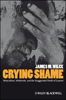 Hardcover Crying Shame: Metaculture, Modernity, and the Exaggerated Death of Lament Book