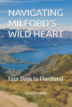 Paperback Navigating Milford's Wild Heart: Four Days to Fiordland Book