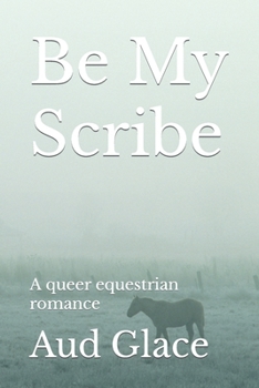 Paperback Be My Scribe: A queer equestrian romance Book