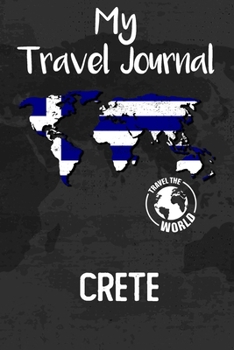 My Travel Journal Crete: Travel Diary and Planner | Journal, Notebook, Book, Journey, Bullet Journal | Writing Logbook | 120 Pages 6x9 | Gift For Backpacker
