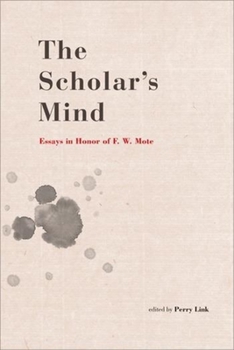 The Scholar's Mind: Essays in Honor of F. W. Mote