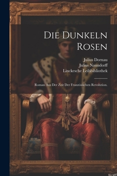 Paperback Die dunkeln Rosen: Roman aus der Zeit der französischen Revolution. [German] Book