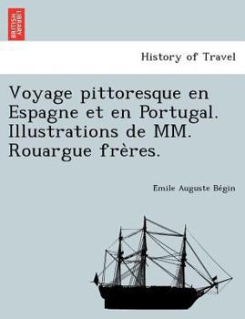 Paperback Voyage pittoresque en Espagne et en Portugal. Illustrations de MM. Rouargue fre&#768;res. [French] Book