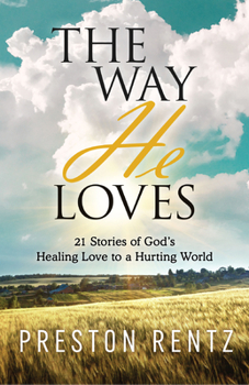 Paperback The Way He Loves: 21 Stories of God's Healing Love to a Hurting World Book