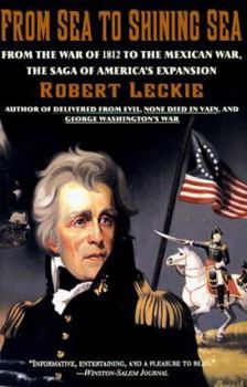 Paperback From Sea to Shining Sea: From the War of 1812 to the Mexican War; The Saga of America's Expansion Book