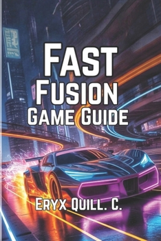 Fast Fusion Game Guide: Dominating the Tracks, Unlocking Hidden Secrets, and Becoming a Pro Racer