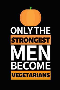 Paperback Only The Strongest Men Become Vegetarians: Notebook Journal For Vegetarians Book