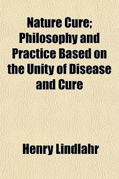 Nature Cure; Philosophy and Practice Based on the Unity of Disease and Cure