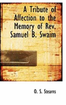 Paperback A Tribute of Affection to the Memory of REV. Samuel B. Swaim Book