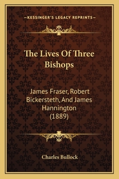 Paperback The Lives Of Three Bishops: James Fraser, Robert Bickersteth, And James Hannington (1889) Book