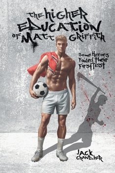 Paperback The Higher Education of Matt Griffith: Some heroes failed their first test Book
