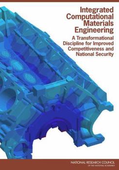 Paperback Integrated Computational Materials Engineering: A Transformational Discipline for Improved Competitiveness and National Security Book