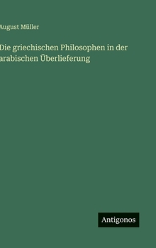 Hardcover Die griechischen Philosophen in der arabischen Überlieferung [German] Book