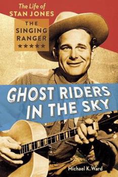 Paperback Ghost Riders in the Sky: The Life of Stan Jones, the Singing Ranger Book