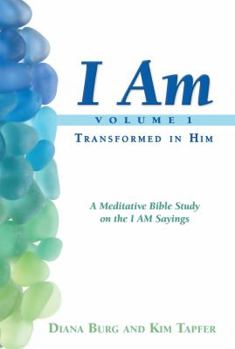 Paperback I Am: Transformed in Him: A Meditative Bible Study on the I Am Statements of Christ Book