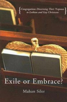 Paperback Exile or Embrace?: Congregations Discerning Their Response to Gay and Lesbian Christians Book