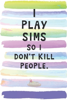 Paperback I Play Sims So I Don't Kill People: Blank Lined Notebook Journal Gift for Gamer, Sim Loving Player Friend, Coworker, Boss Book