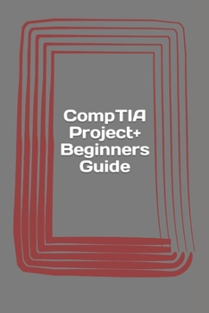 Paperback CompTIA Project+ Beginners Guide: Exam PK0-004 Book