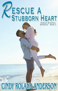 Paperback Rescue a Stubborn Heart: Hudson Brothers Romance Book