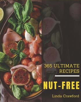 Paperback 365 Ultimate Nut-Free Recipes: The Highest Rated Nut-Free Cookbook You Should Read Book