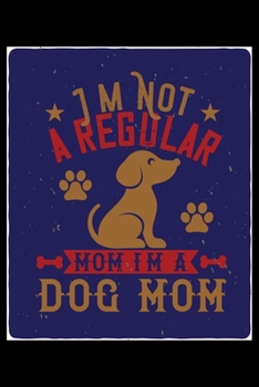 Paperback Im Not A Regular Mom Im A Dog Mom: Breed Pet Dog Owner Journal and Notebook for Adults and Children of All Ages. Cute Fun Book For Men Women Who Love Book