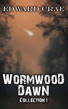 Wormwood Dawn: Collection I: An Apocalyptic Serial - Book  of the Wormwood Dawn