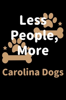 Paperback Less People, More Carolina Dogs: Journal (Diary, Notebook) Funny Dog Owners Gift for Carolina Dog Lovers Book