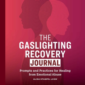 Paperback The Gaslighting Recovery Journal: Prompts and Practices for Healing from Emotional Abuse Book