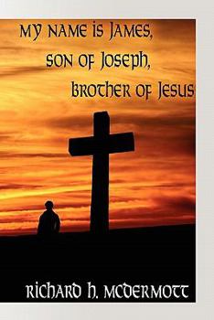 Paperback My Name Is James, Son of Joseph, Brother of Jesus Book