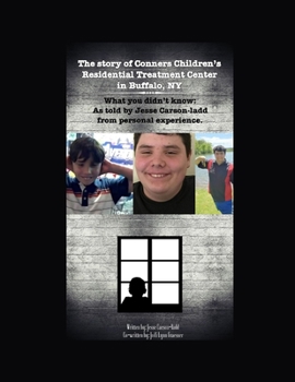 Paperback The Story of Conners Children's Residential Treatment Center in Buffalo NY.: What you didn't know: As told by Jesse Carson-Ladd from personal experien Book