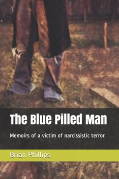 The Blue Pilled Man: Memoirs of a victim of narcissistic terror