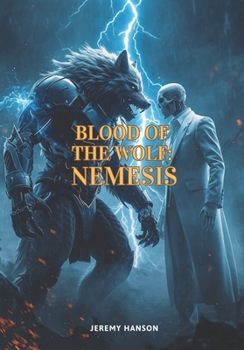 Blood of the Wolf - Nemesis | Book 3 in the SciFi Fantasy Series: Werewolf vs Necromancer Zombie Fiction | Werewolf Romance | Apocalypse War Novel