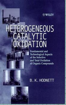 Hardcover Heterogeneous Catalytic Oxidation: Fundamental and Technological Aspects of the Selective and Total Oxidation of Organic Compounds Book