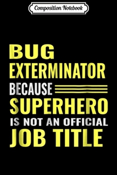 Composition Notebook: Funny Pest Control Worker Bug Exterminator Gift Journal/Notebook Blank Lined Ruled 6x9 100 Pages