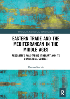 Paperback Eastern Trade and the Mediterranean in the Middle Ages: Pegolotti's Ayas-Tabriz Itinerary and its Commercial Context Book