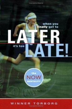 Paperback When You Finally Get to Later, It's Too Late: The Now Mentality Book