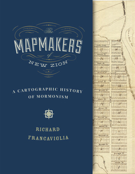 Hardcover The Mapmakers of New Zion: A Cartographic History of Mormonism Book