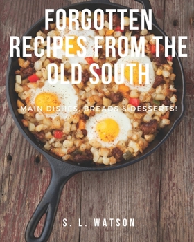 Paperback Forgotten Recipes From The Old South: Main Dishes, Breads & Desserts! Book