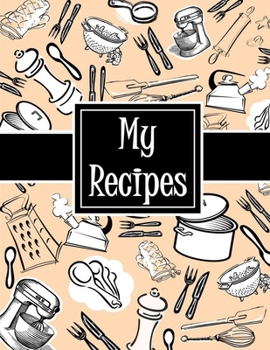 My  Recipes: Blank Recipe Book to Write In: Collect the Recipes You Love in Your Own Custom Cookbook, (100-Recipe Journal and Organizer)