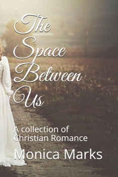 Paperback The Space Between Us: A collection of Christian Romance Book