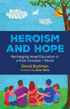 Paperback Heroism and Hope: Recharging Israel Education in a Post-October 7 World Book