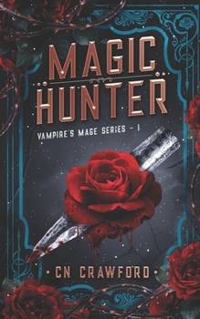 Magic Hunter - Book #1 of the Vampire's Mage