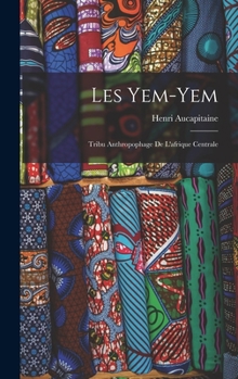 Hardcover Les Yem-Yem: Tribu Anthropophage De L'afrique Centrale [French] Book