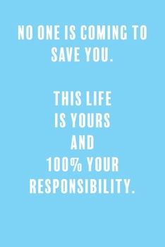 No One is Coming to Save You. This Life is Yours and 100% Your Responsibility.: a Lined Boss Lady Girl Journal with Numbered Pages-Great Notebook for Writing down all those Business Ideas!