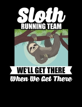 Paperback Sloth Running Team We'll Get There When We Get There: Sloth Running Team Blank Sketchbook to Draw and Paint (110 Empty Pages, 8.5" x 11") Book