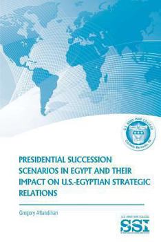 Paperback Presidential Succession Scenarios in Egypt and Their Impact on U.S.-Egyptian Strategic Relations Book