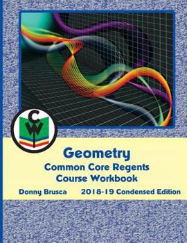 Paperback Geometry Common Core Regents Course Workbook: 2018-19 Condensed Edition Book