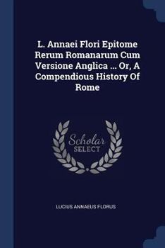 Florus: Epitome of Roman History (Loeb Classical Library No. 231)