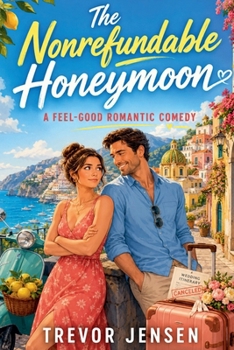 The Nonrefundable Honeymoon: A Feel-Good Romantic Comedy